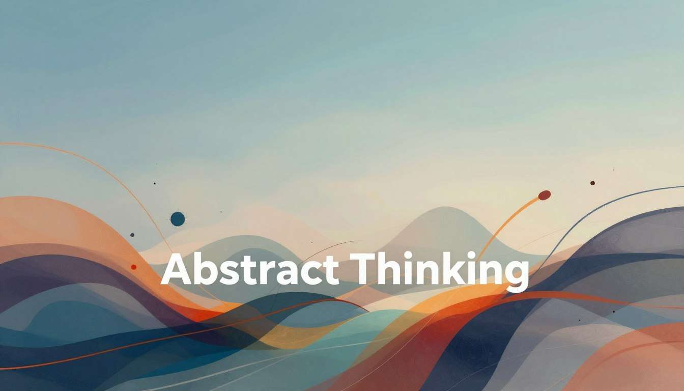 Abstract Thinking Explained for Better Problem Solving